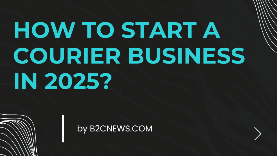 How to Start a Courier Business in 2025
